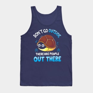 Don't go Outside... Tank Top